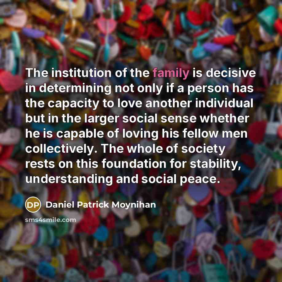 “The institution of the family is decisive in determining not…” quote by Daniel Patrick Moynihan