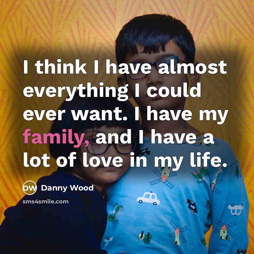 “I think I have almost everything I could ever want.…” quote by Danny Wood