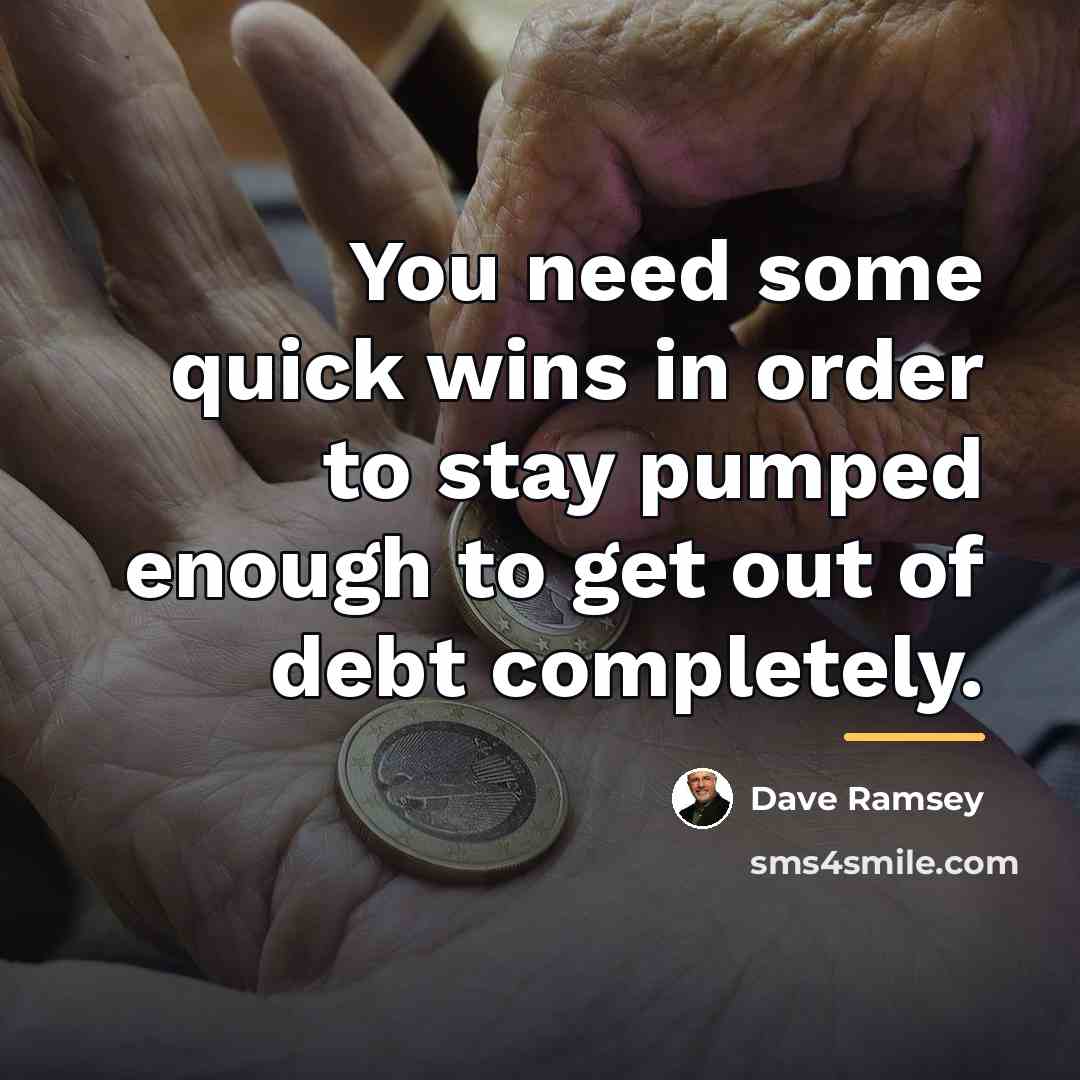 “You need some quick wins in order to stay pumped…” quote by Dave Ramsey