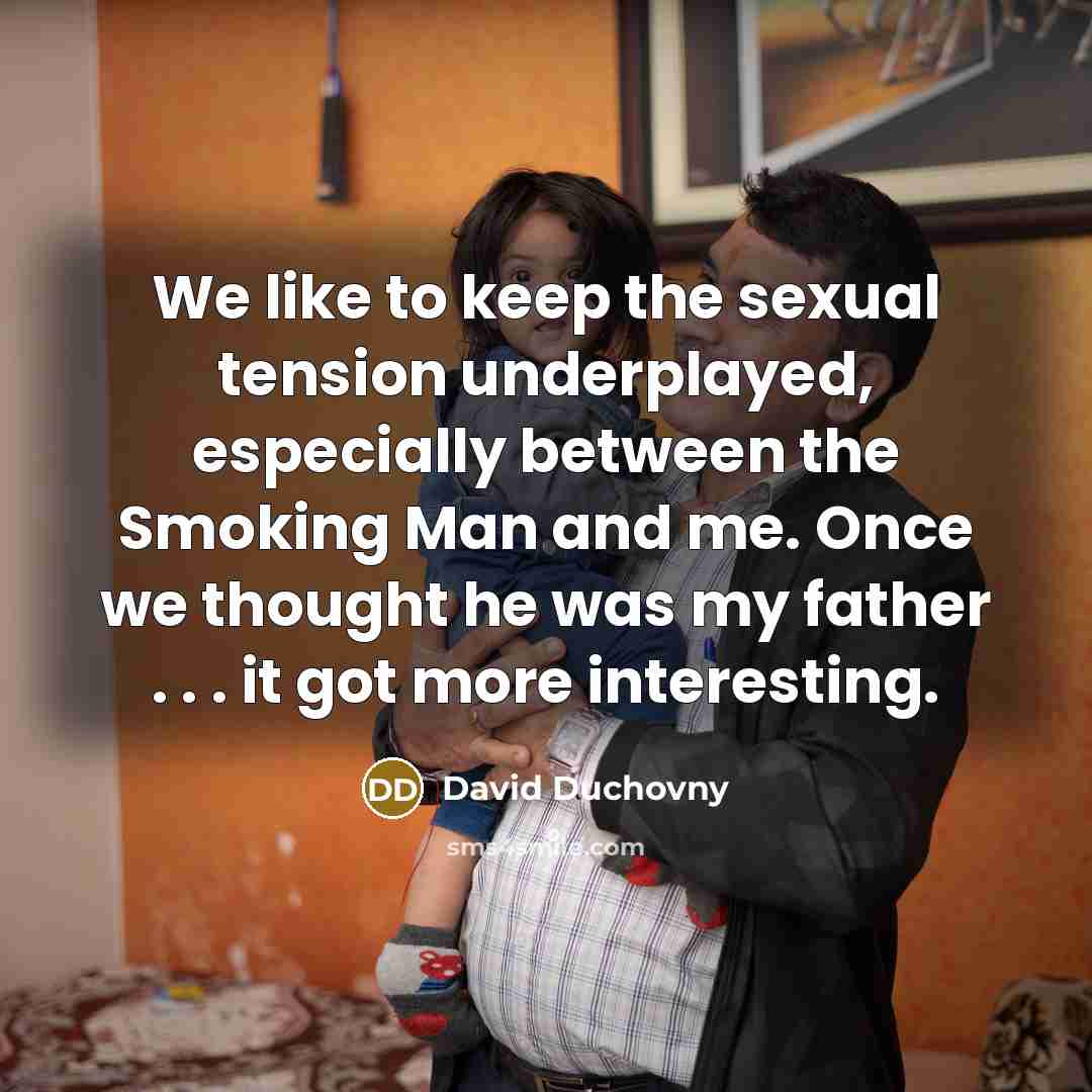 “We like to keep the sexual tension underplayed, especially between…” quote by David Duchovny
