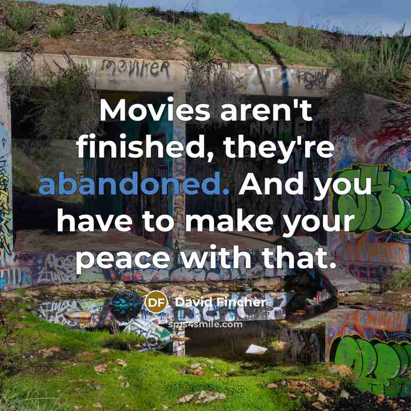 “Movies aren't finished, they're abandoned. And you have to make…” quote by David Fincher