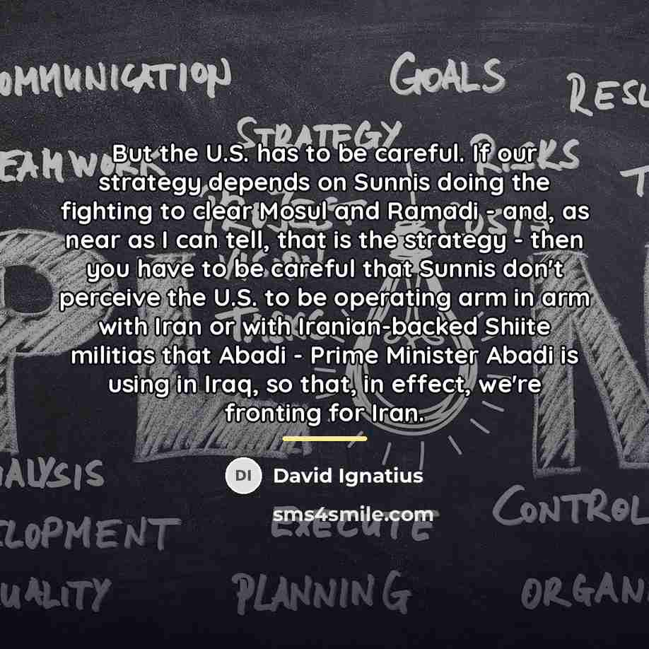“But the U.S. has to be careful. If our strategy…” quote by David Ignatius