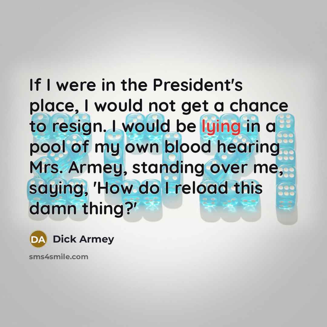“If I were in the President's place, I would not…” quote by Dick Armey
