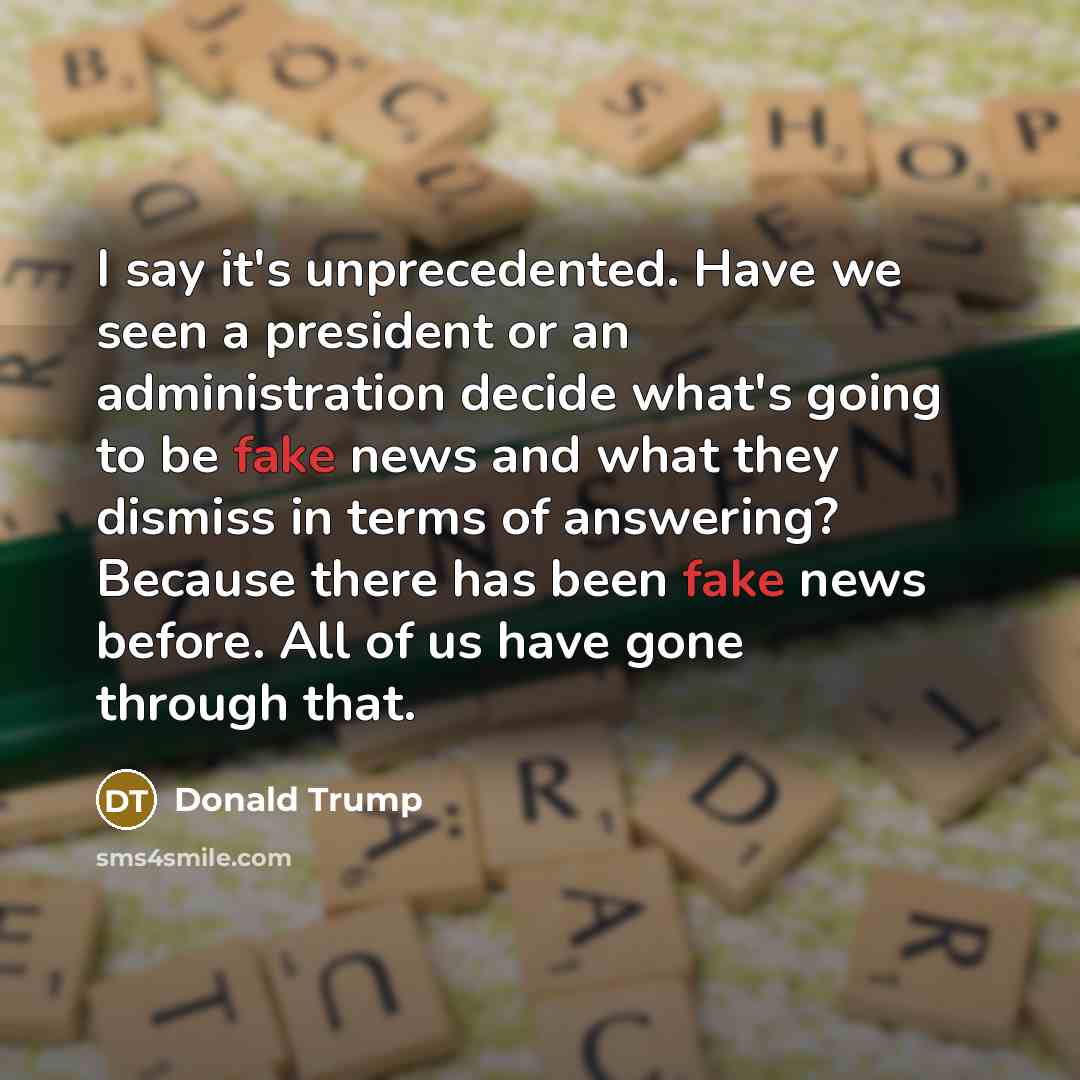 “I say it`s unprecedented. Have we seen a president or…” quote by Donald Trump