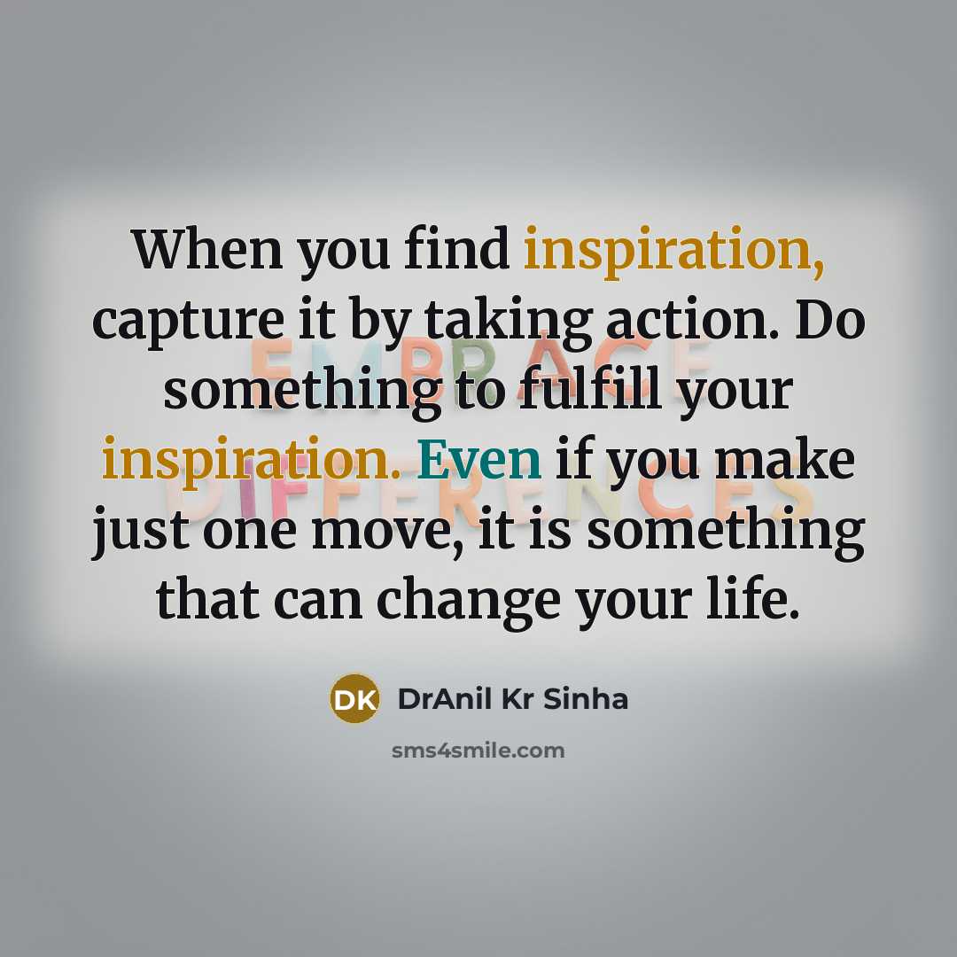 “When you find inspiration, capture it by taking action. Do…” quote by DrAnil Kr Sinha