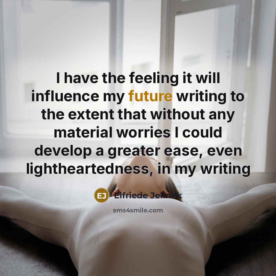 “I have the feeling it will influence my future writing…” quote by Elfriede Jelinek