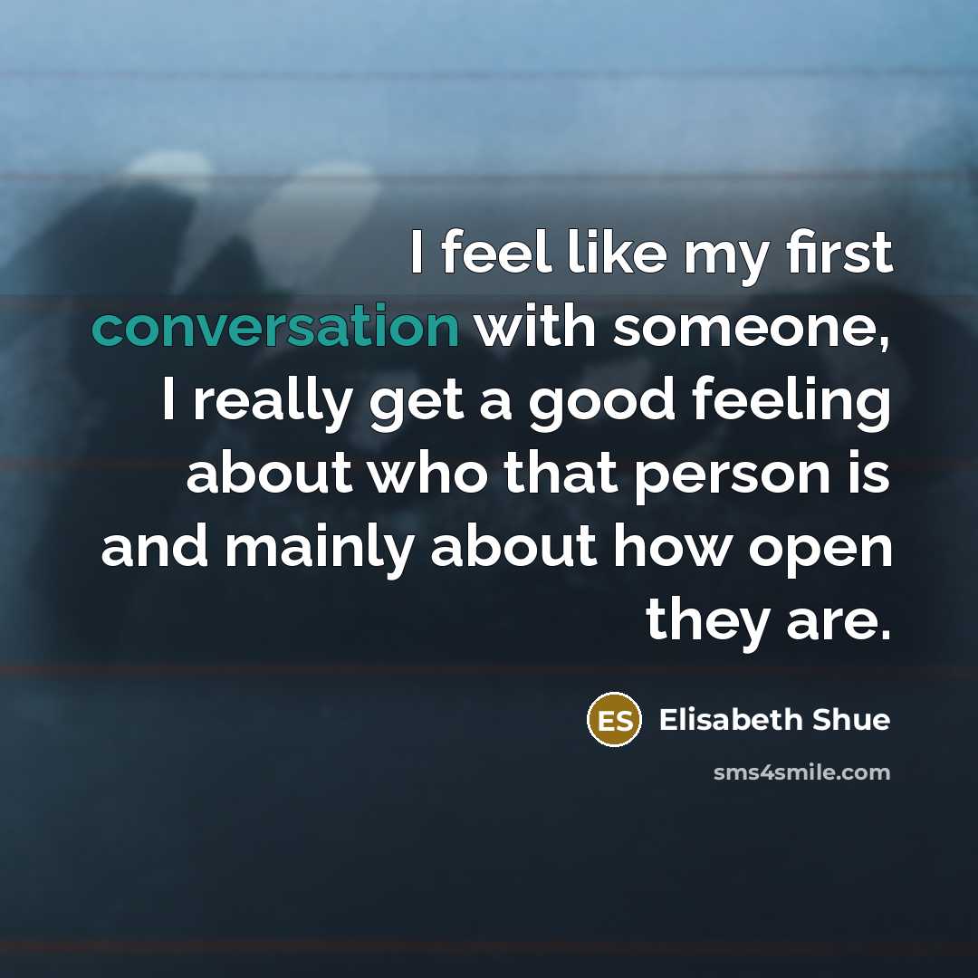 “I feel like my first conversation with someone, I really…” quote by Elisabeth Shue