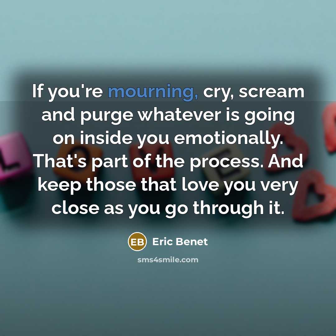 “If you're mourning, cry, scream and purge whatever is going…” quote by Eric Benet