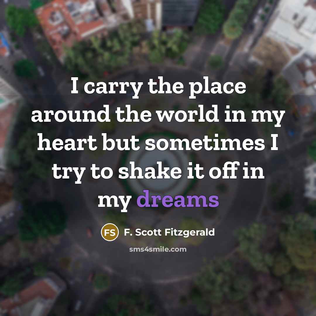 “I carry the place around the world in my heart…” quote by F. Scott Fitzgerald