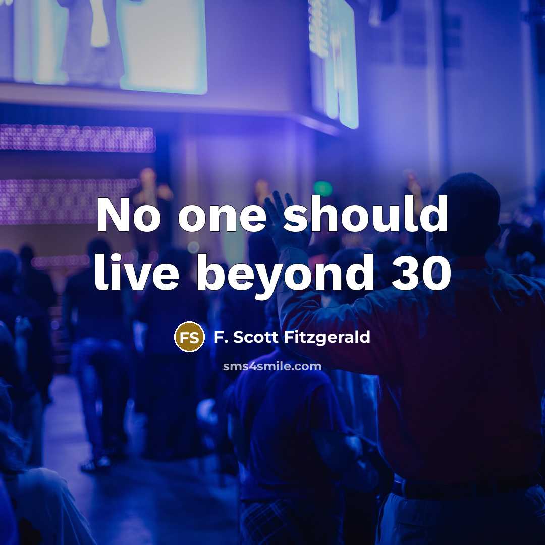 “No one should live beyond 30…” quote by F. Scott Fitzgerald