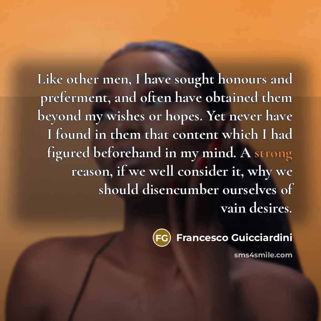“Like other men, I have sought honours and preferment, and…” quote by Francesco Guicciardini