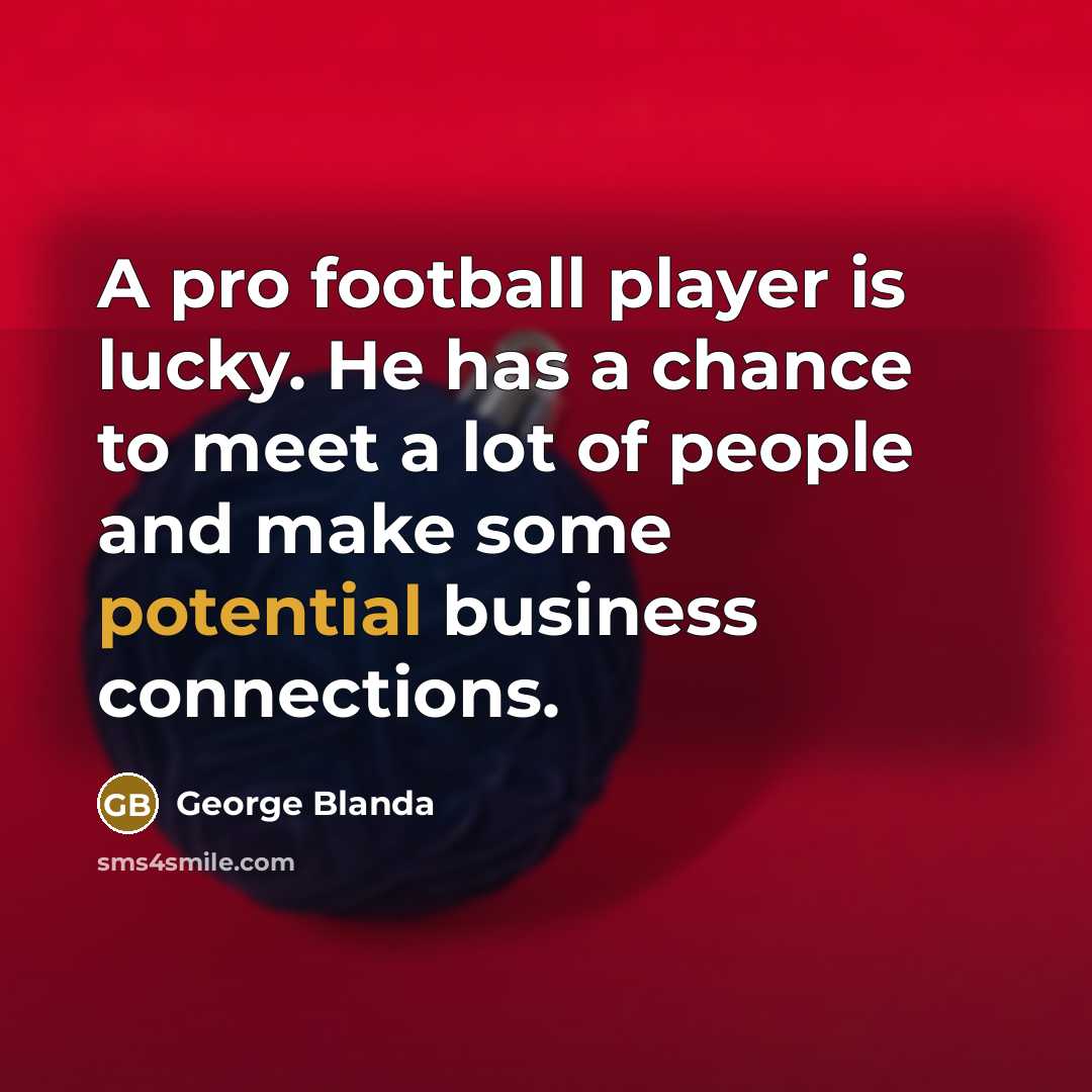 “A pro football player is lucky. He has a chance…” quote by George Blanda