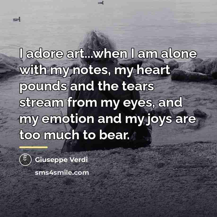 “I adore art...when I am alone with my notes, my…” quote by Giuseppe Verdi