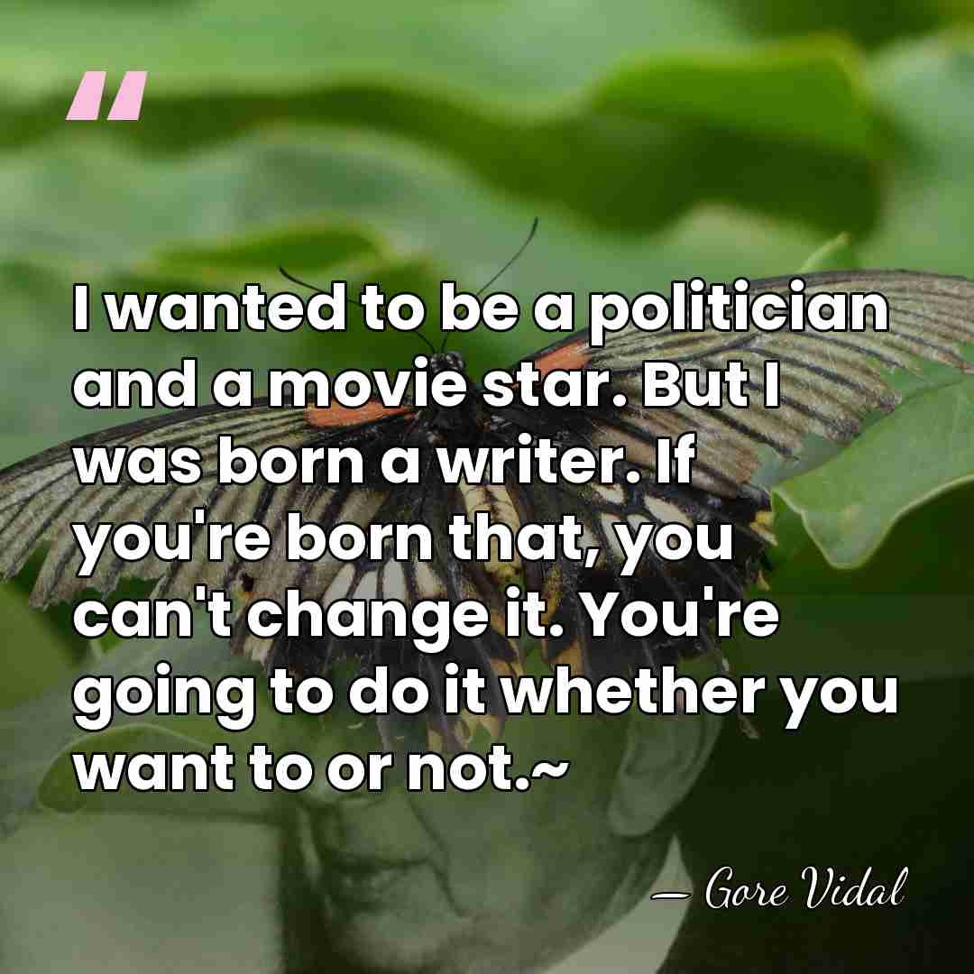 I wanted to be a politician and a movie star. But I&hellip; - Gore Vidal