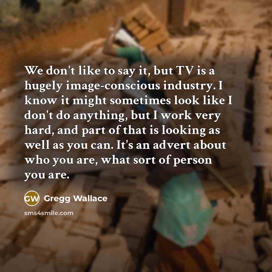 “We don't like to say it, but TV is a…” quote by Gregg Wallace