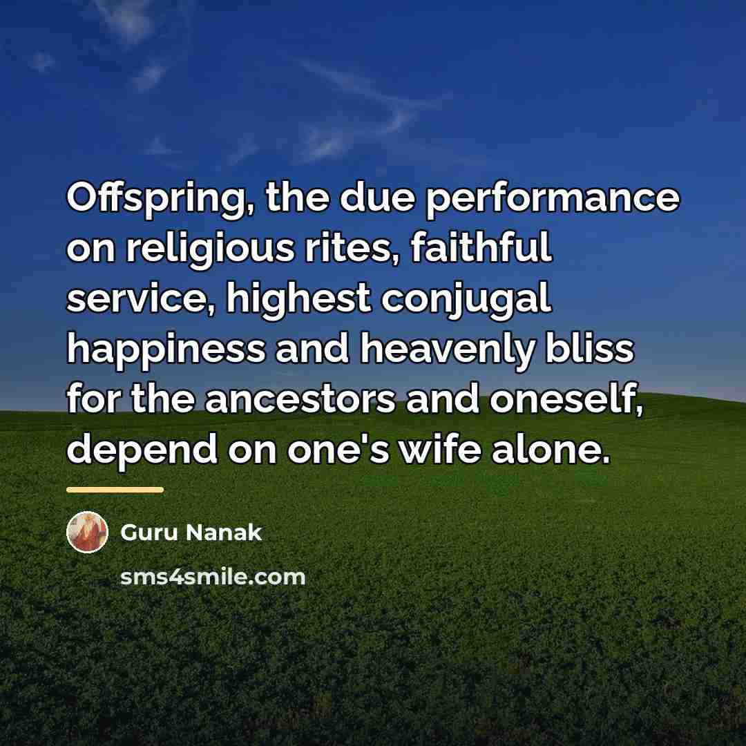 “Offspring, the due performance on religious rites, faithful service, highest…” quote by Guru Nanak