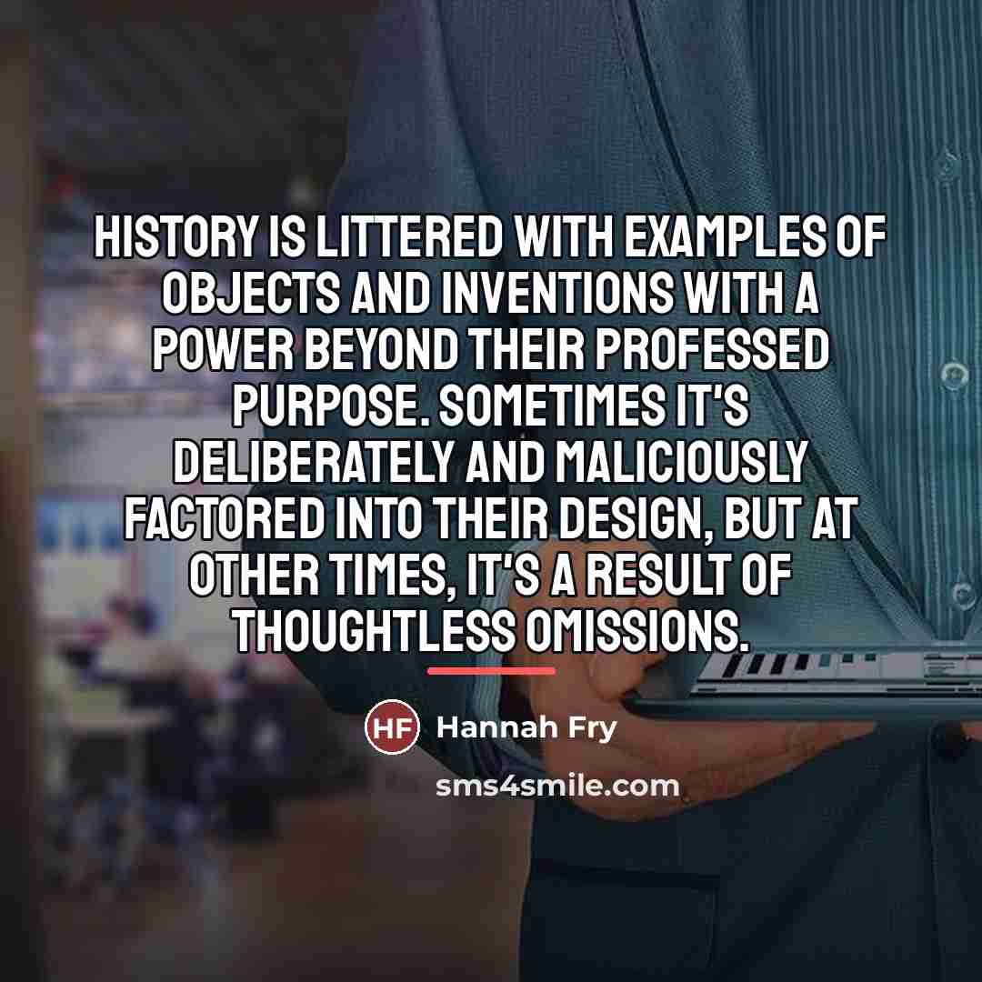 “History is littered with examples of objects and inventions with…” quote by Hannah Fry