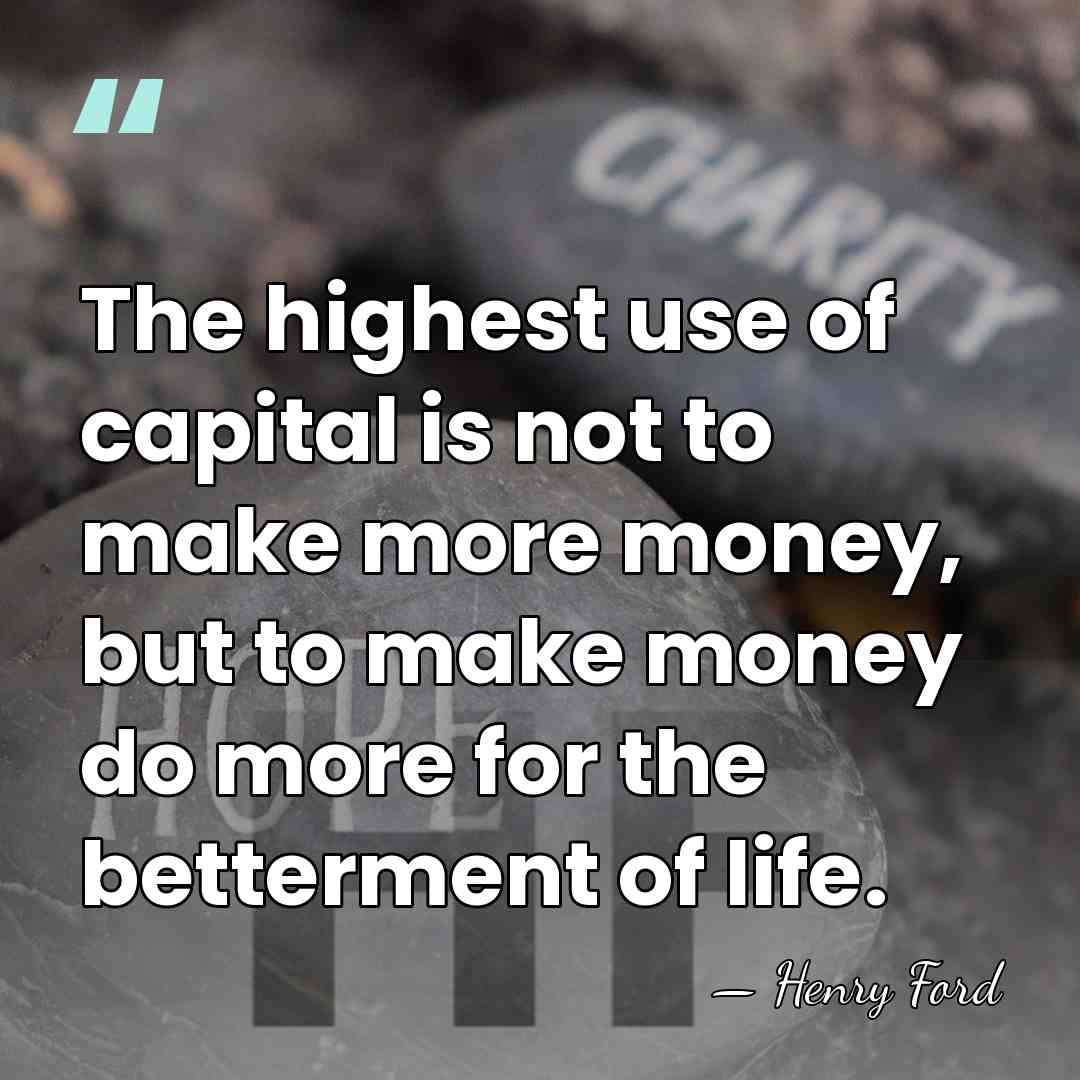 The highest use of capital is not to make more money, but&hellip; - Henry Ford