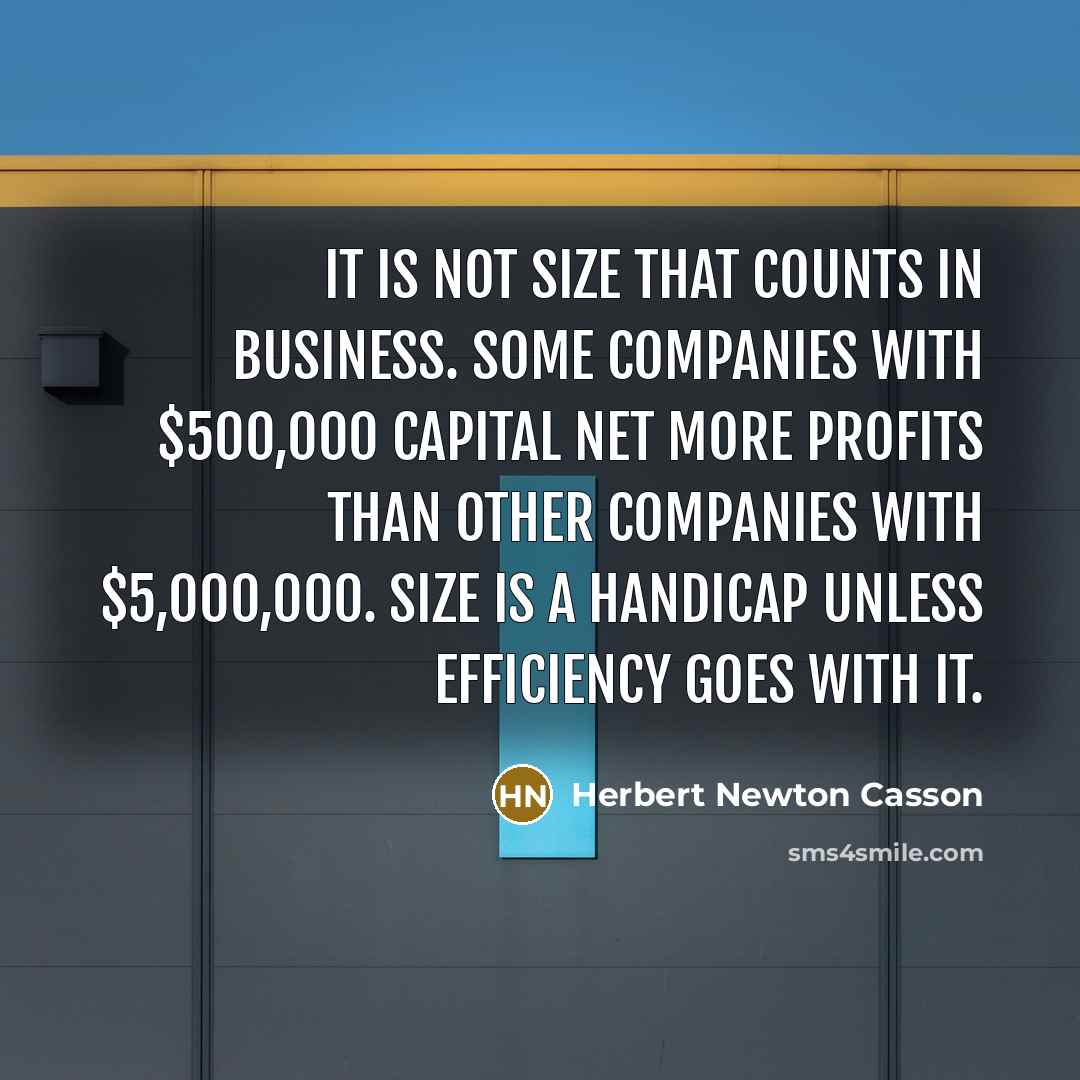 “It is not size that counts in business. Some companies…” quote by Herbert Newton Casson