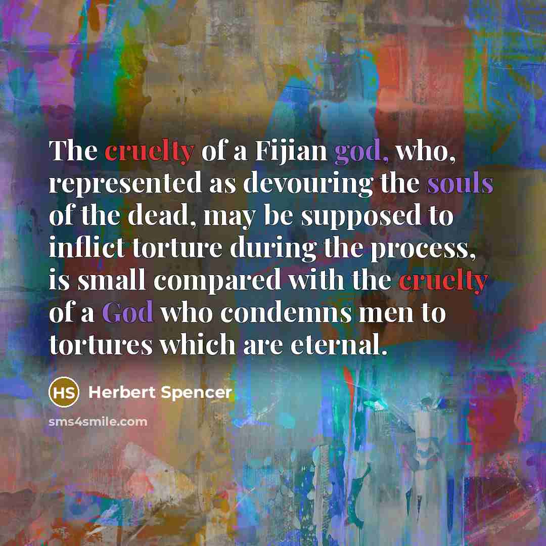 “The cruelty of a Fijian god, who, represented as devouring…” quote by Herbert Spencer