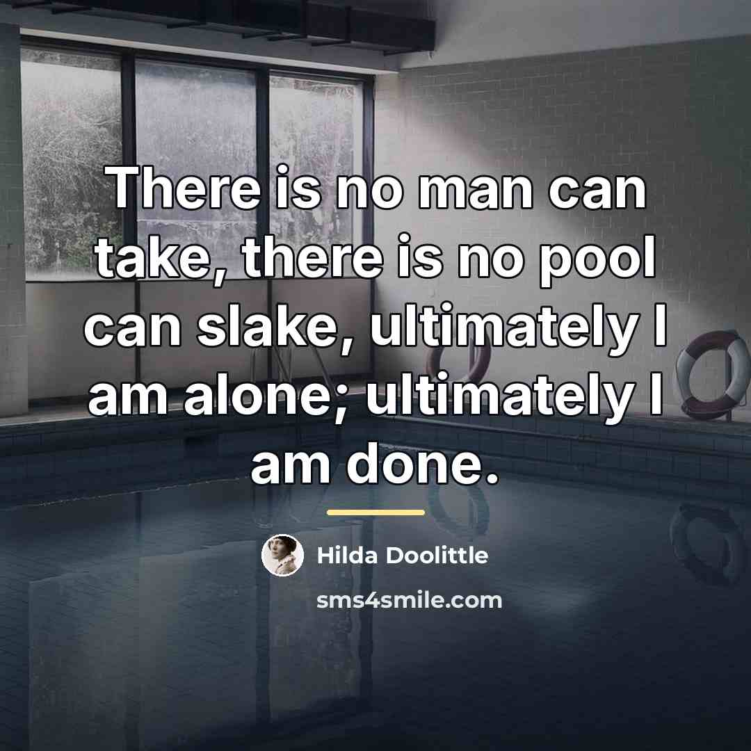 “There is no man can take, there is no pool…” quote by Hilda Doolittle