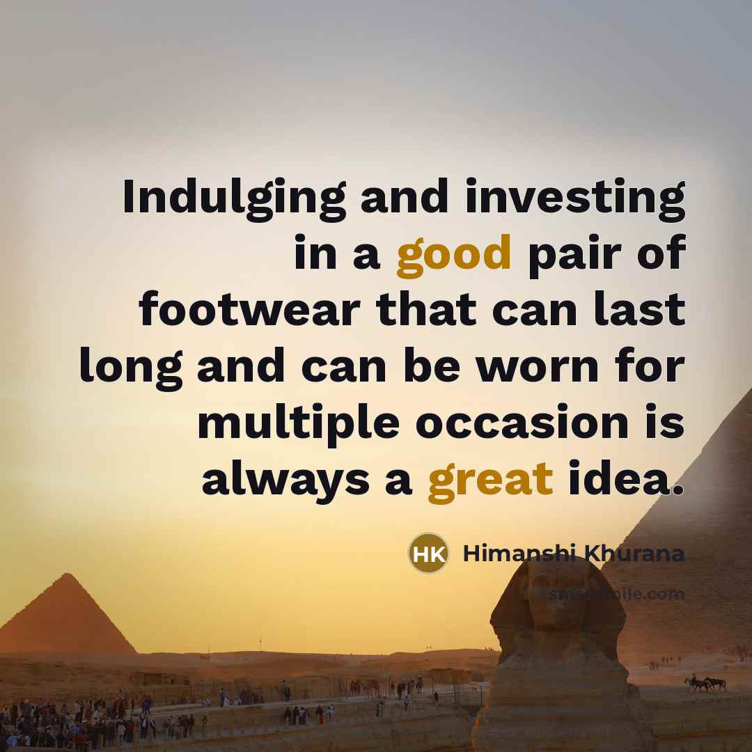 “Indulging and investing in a good pair of footwear that…” quote by Himanshi Khurana