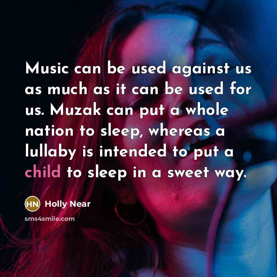 “Music can be used against us as much as it…” quote by Holly Near