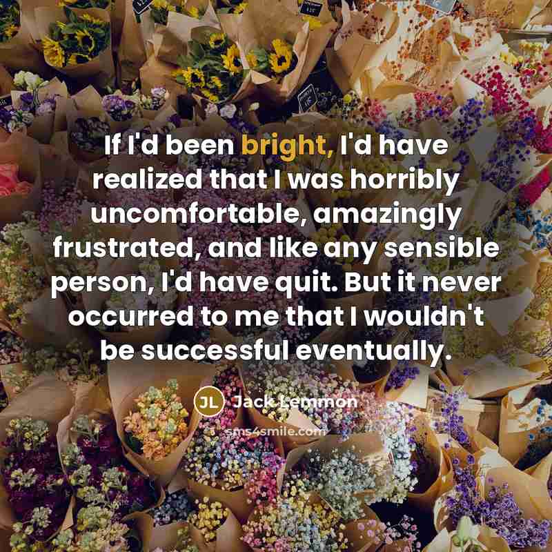 “If I'd been bright, I'd have realized that I was…” quote by Jack Lemmon