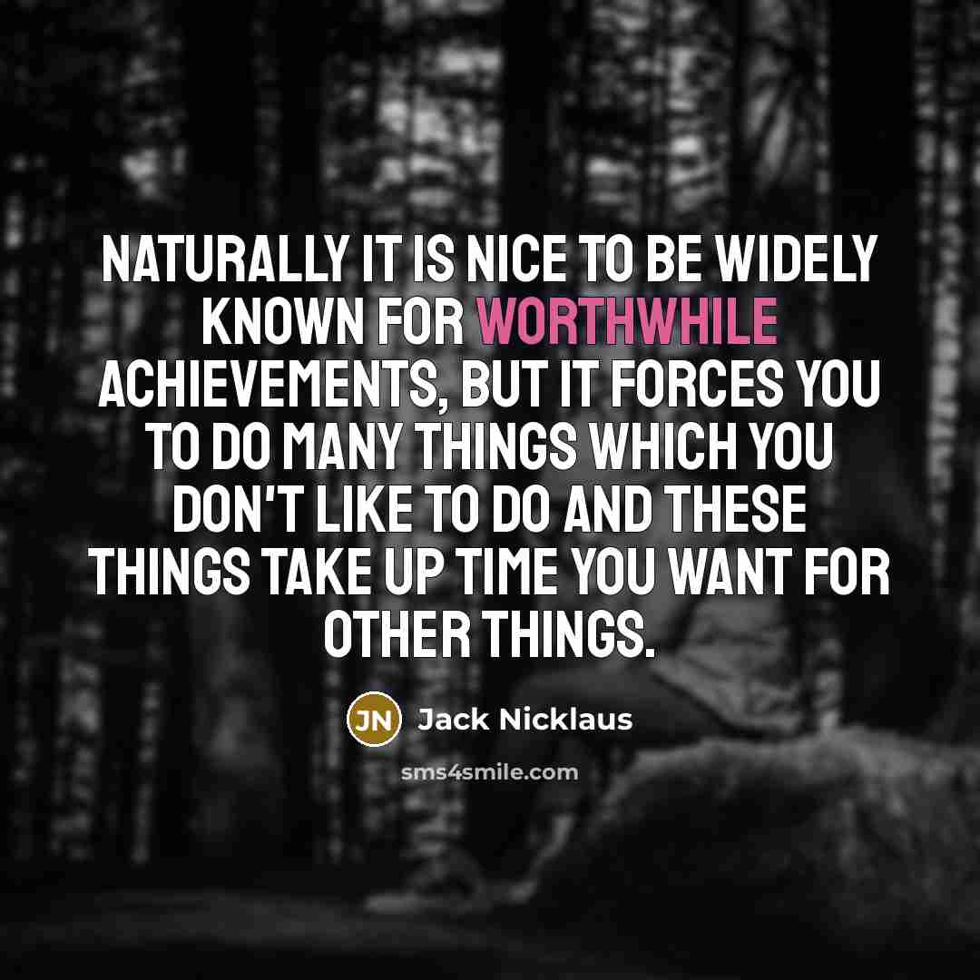 “Naturally it is nice to be widely known for worthwhile…” quote by Jack Nicklaus