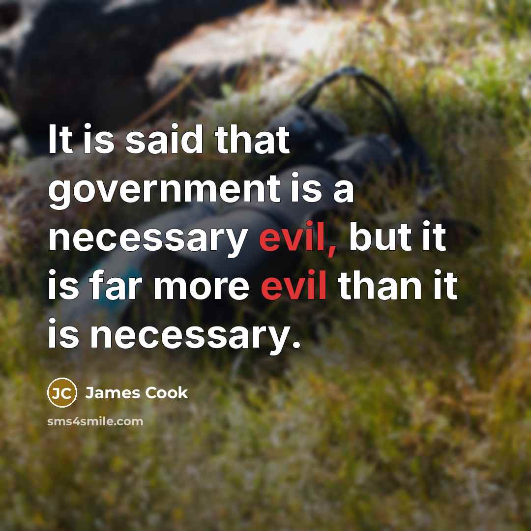 “It is said that government is a necessary evil, but…” quote by James Cook