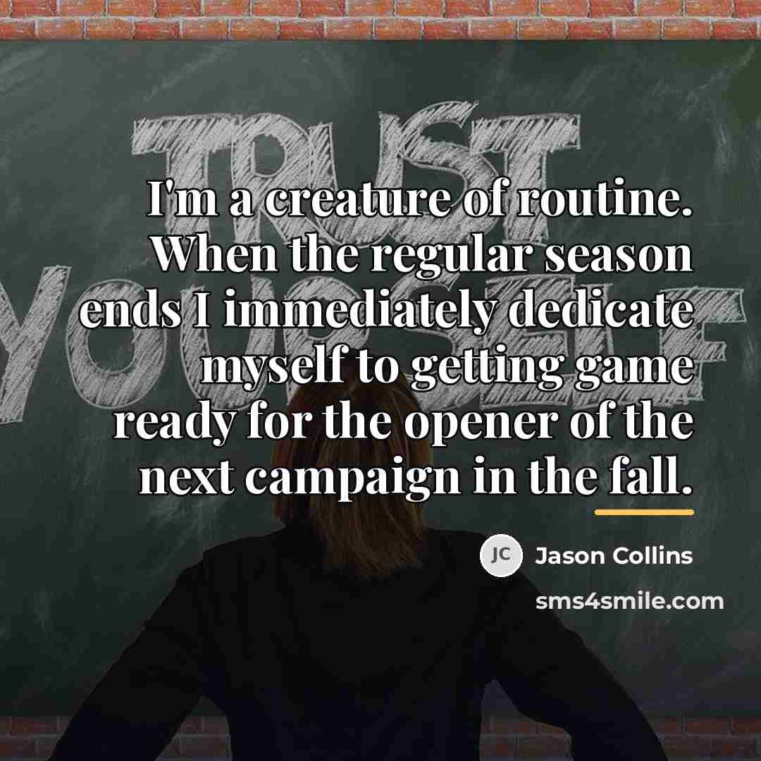 “I'm a creature of routine. When the regular season ends…” quote by Jason Collins