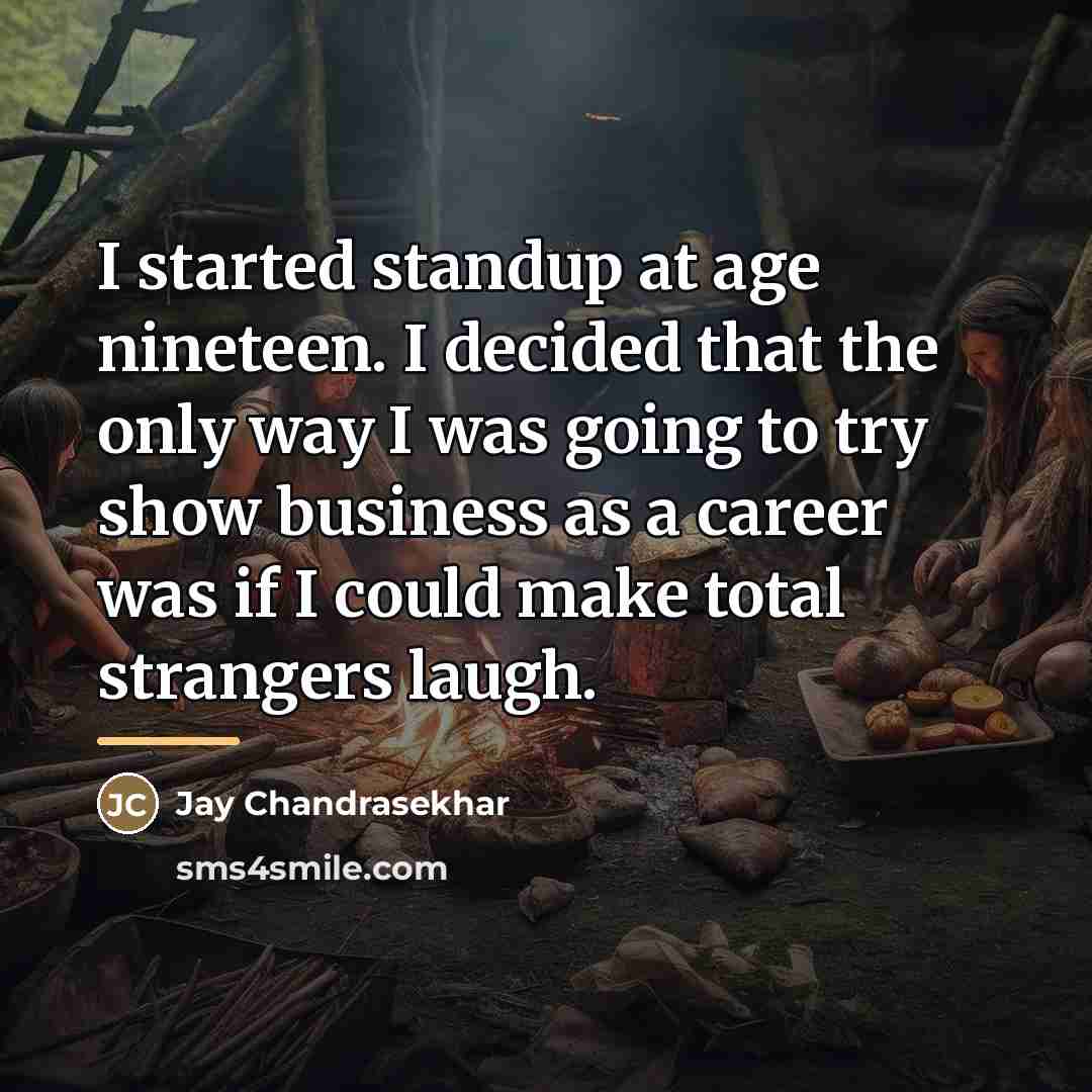 “I started standup at age nineteen. I decided that the…” quote by Jay Chandrasekhar