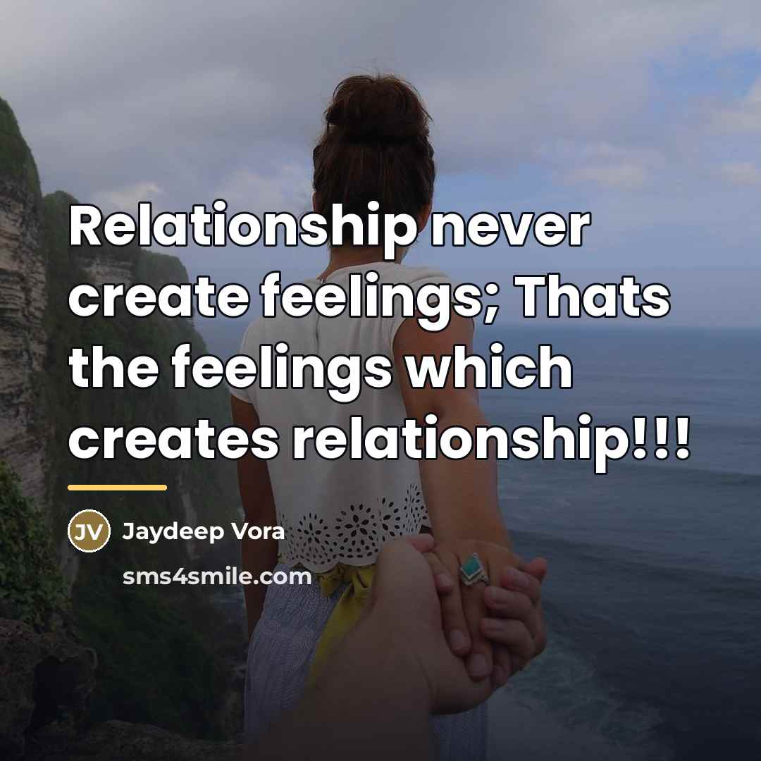 “Relationship never create feelings; Thats the feelings which creates relationship!!!…” quote by Jaydeep Vora