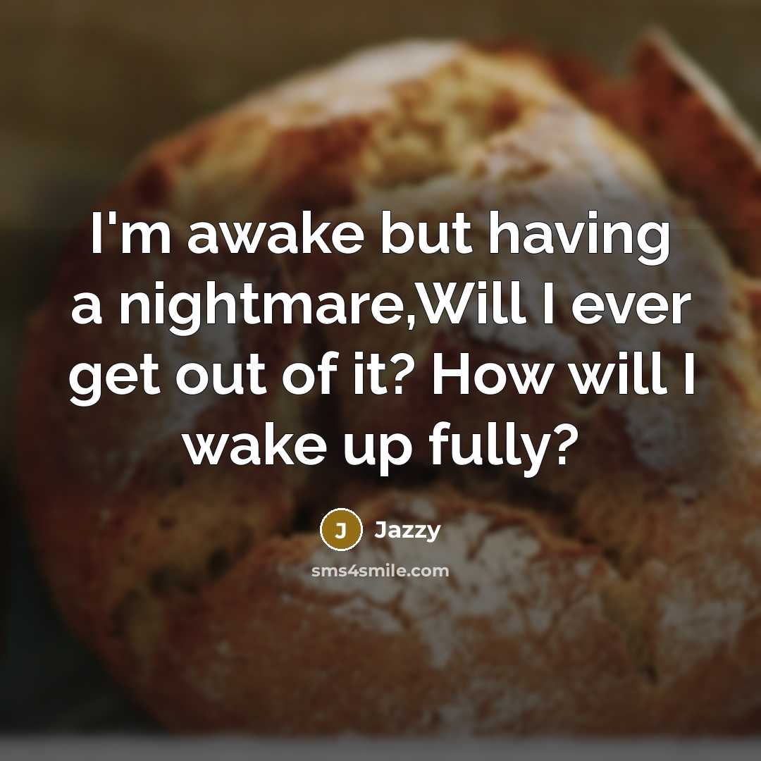 “I'm awake but having a nightmare,Will I ever get out…” quote by Jazzy