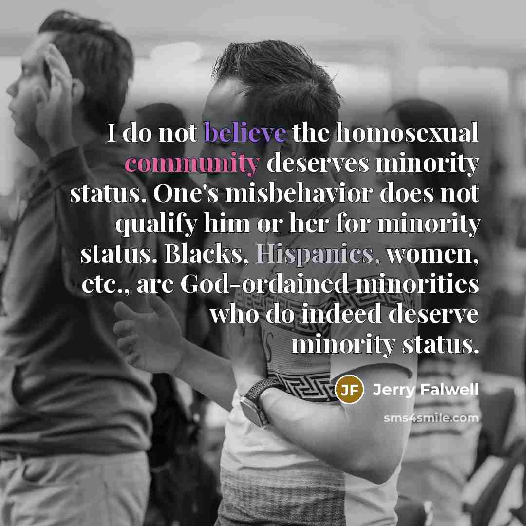“I do not believe the homosexual community deserves minority status.…” quote by Jerry Falwell