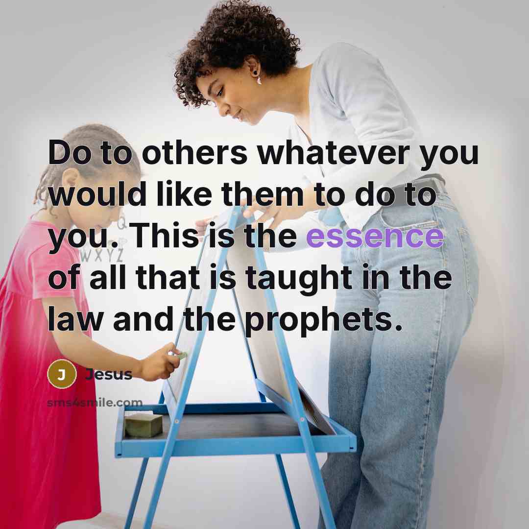 “Do to others whatever you would like them to do…” quote by Jesus