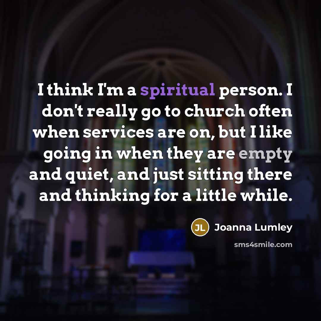 “I think I'm a spiritual person. I don't really go…” quote by Joanna Lumley