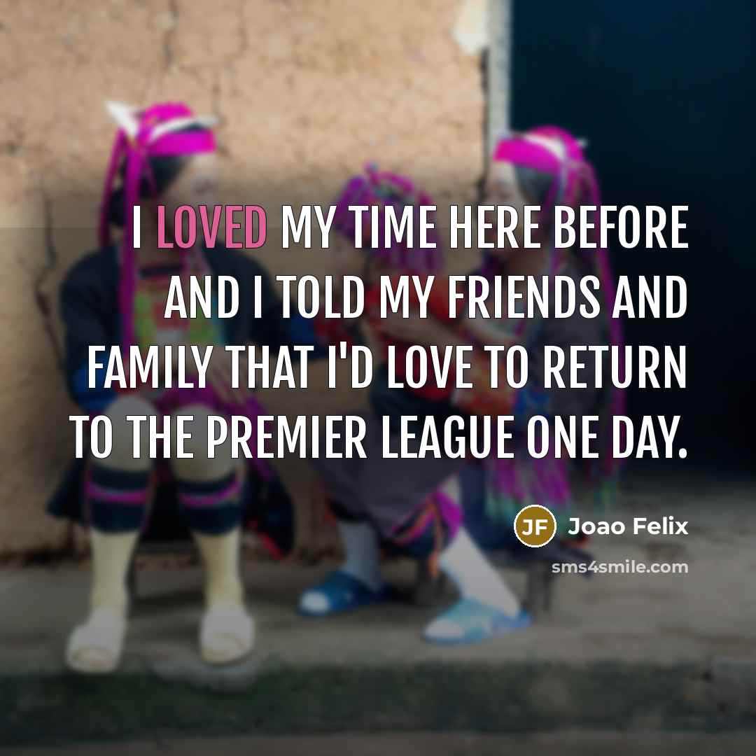 “I loved my time here before and I told my…” quote by Joao Felix