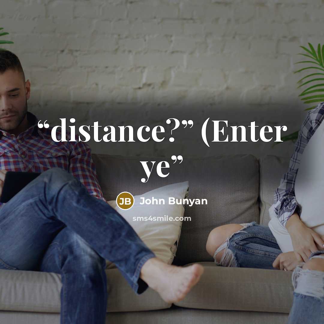 “distance?” (Enter ye” quote by John Bunyan