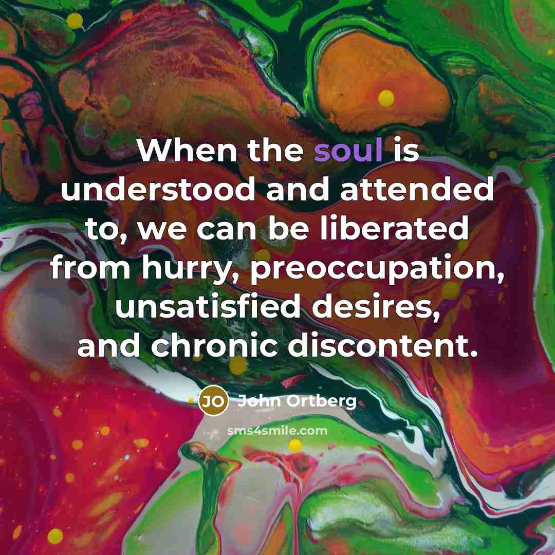 “When the soul is understood and attended to, we can…” quote by John Ortberg
