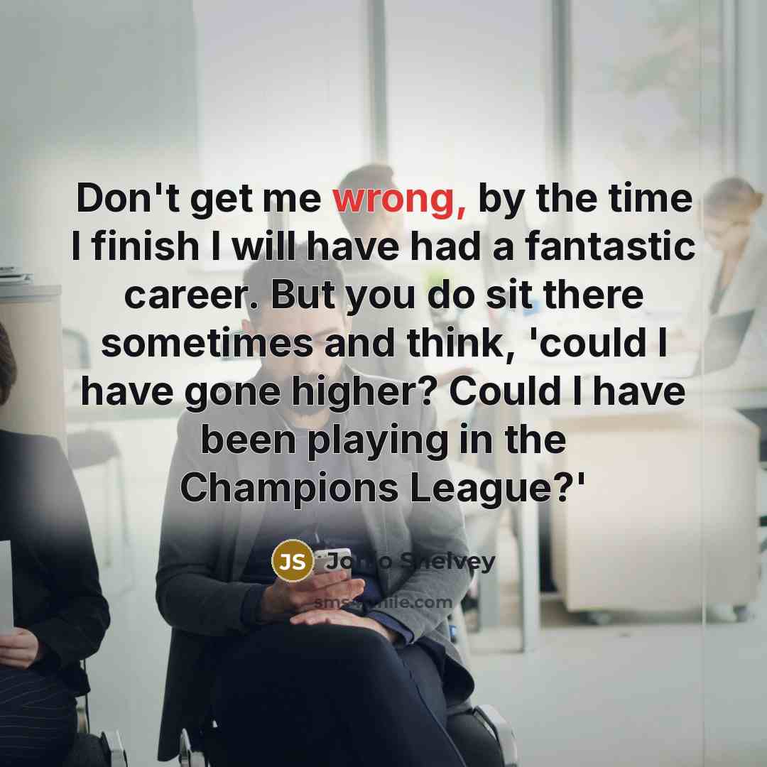 “Don't get me wrong, by the time I finish I…” quote by Jonjo Shelvey