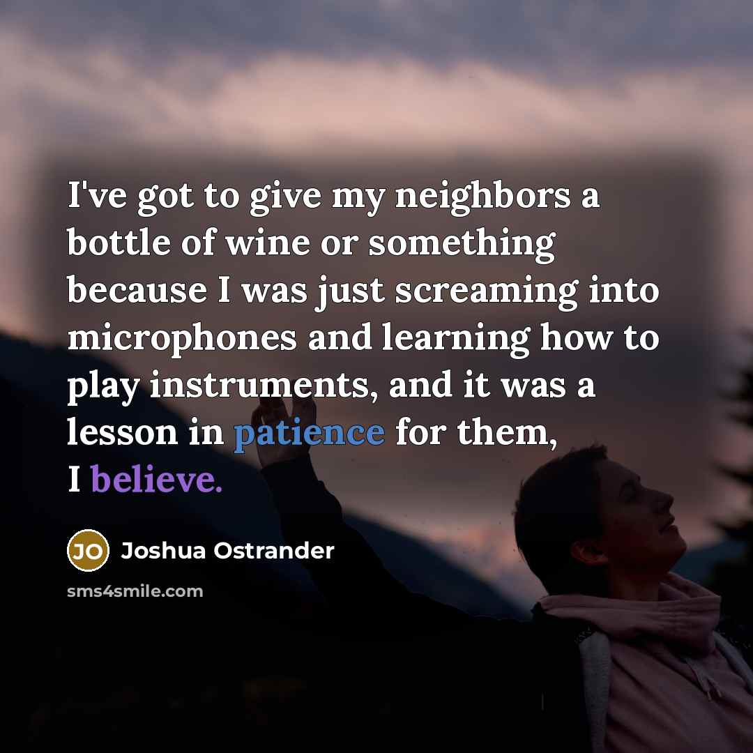 “I've got to give my neighbors a bottle of wine…” quote by Joshua Ostrander