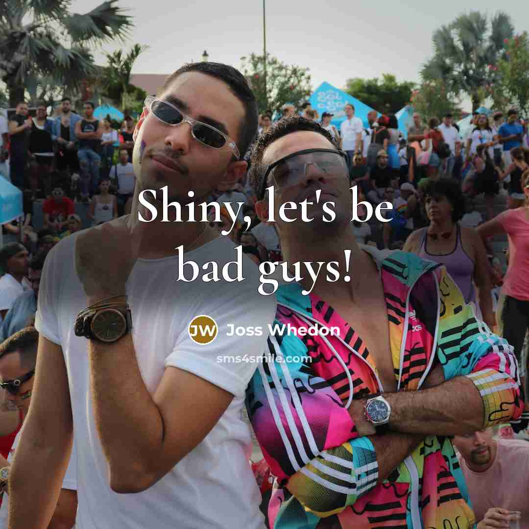 “Shiny, let's be bad guys!…” quote by Joss Whedon