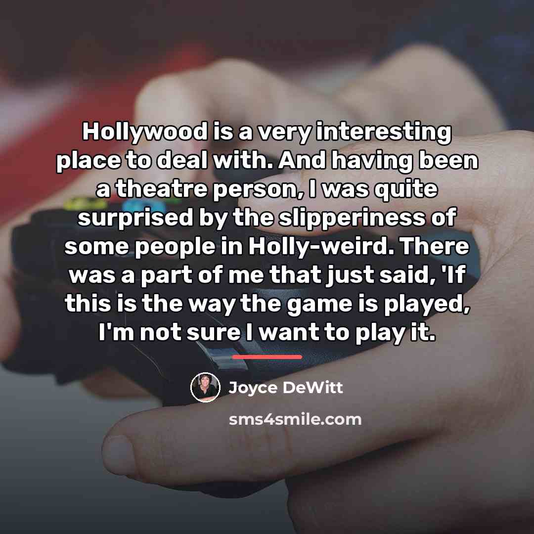 “Hollywood is a very interesting place to deal with. And…” quote by Joyce DeWitt