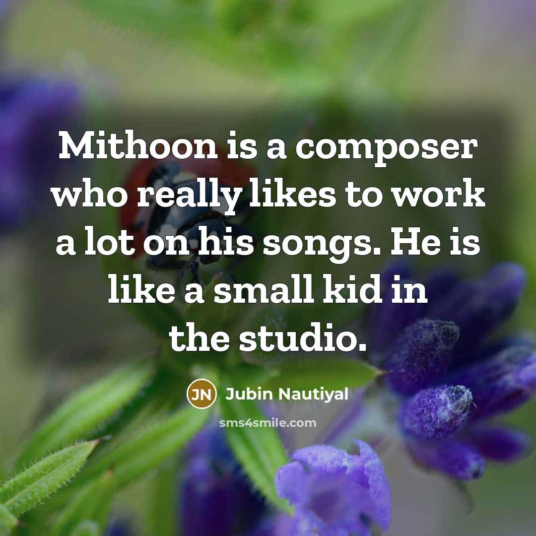 “Mithoon is a composer who really likes to work a…” quote by Jubin Nautiyal