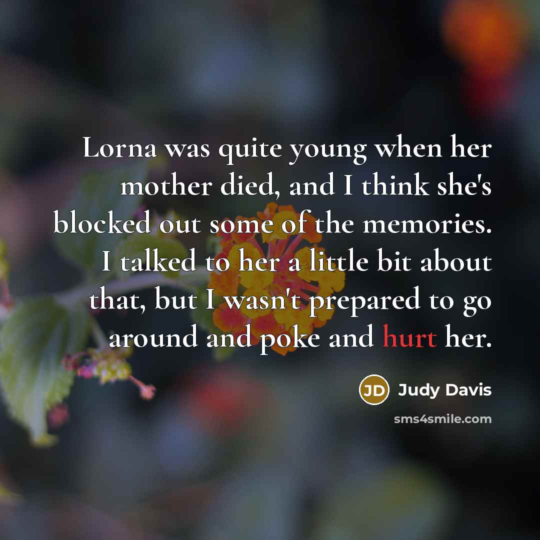 “Lorna was quite young when her mother died, and I…” quote by Judy Davis