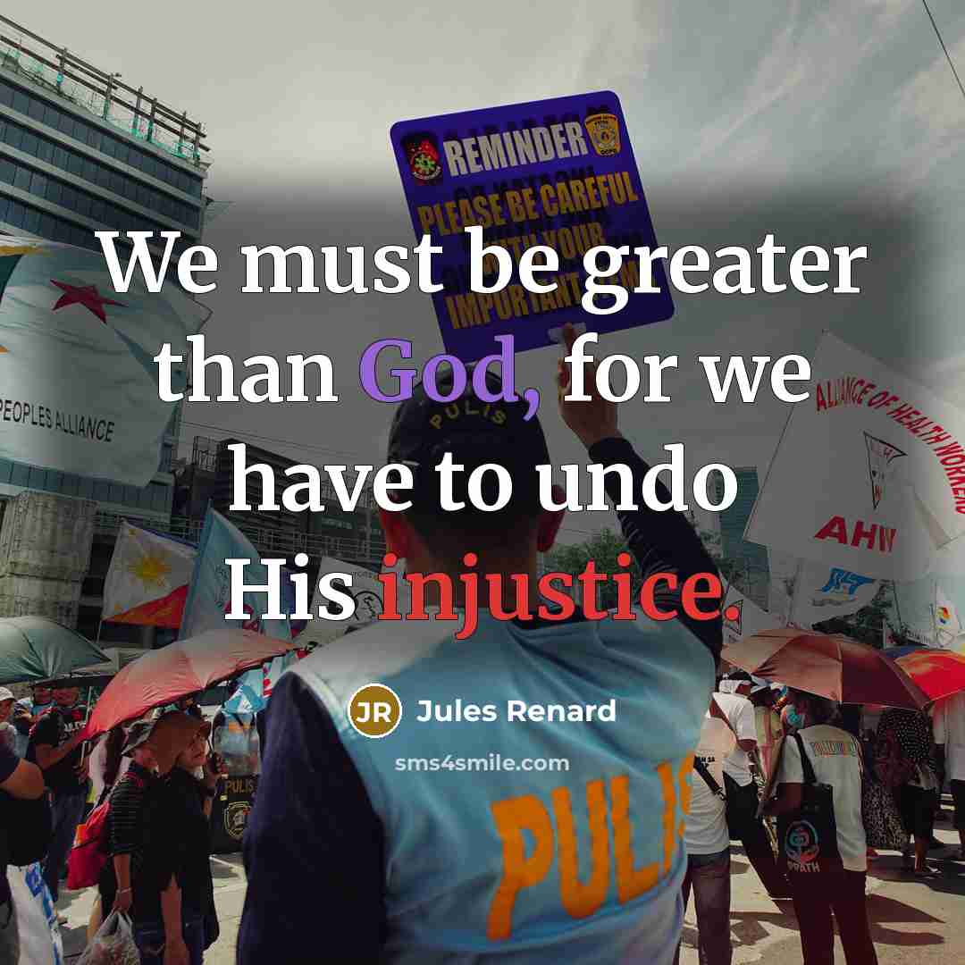 “We must be greater than God, for we have to…” quote by Jules Renard