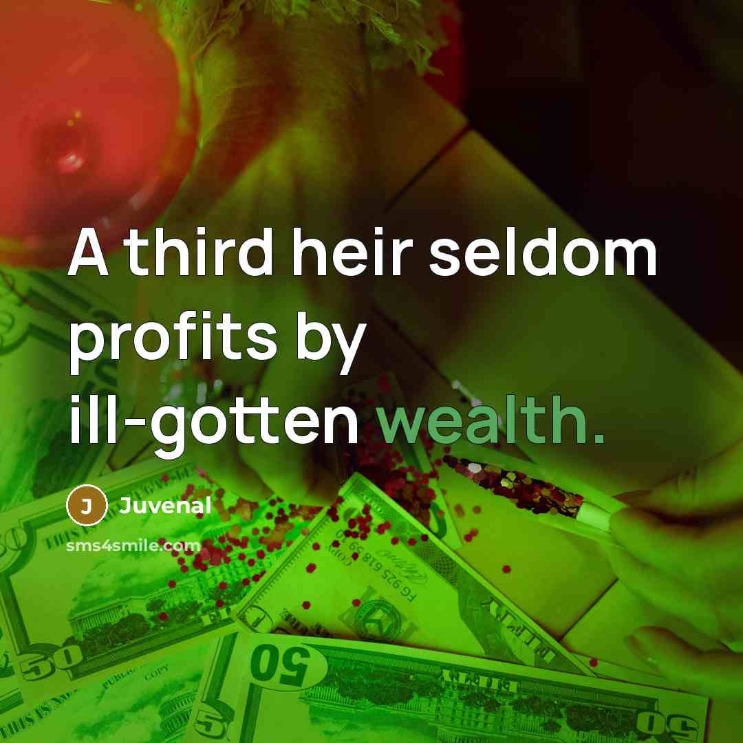 “A third heir seldom profits by ill-gotten wealth.…” quote by Juvenal