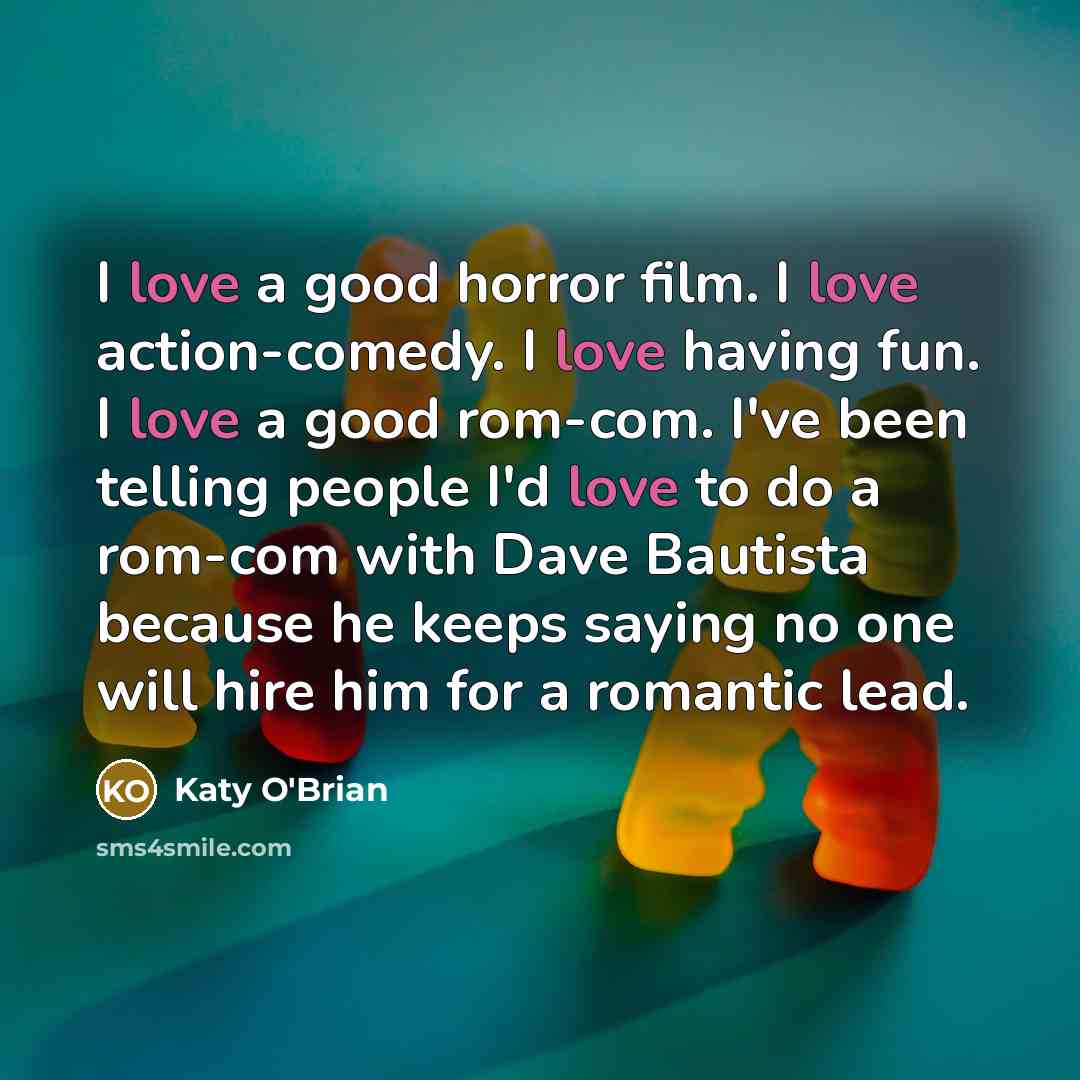 “I love a good horror film. I love action-comedy. I…” quote by Katy O'Brian