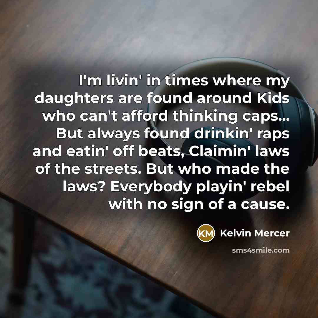 “I'm livin' in times where my daughters are found around…” quote by Kelvin Mercer